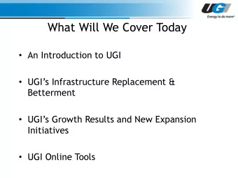 What Will We Cover Today  An Introduction to UGI  UGIs Infrastructure Replacement &amp;