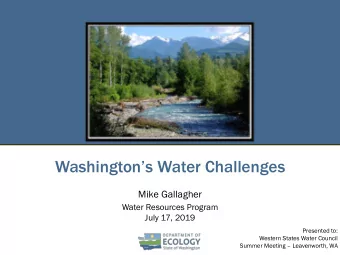 Washingtons Water Challenges  Mike Gallagher  Water Resources Program  July 17, 2019  Presented