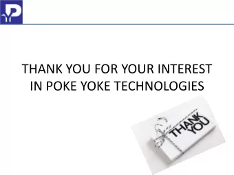 THANK YOU FOR YOUR INTEREST  IN POKE YOKE TECHNOLOGIES  POKE YOKE TECHNOLOGIES  AT A GLANCE POKE