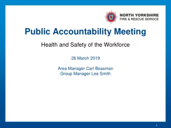 Public Accountability Meeting  Health and Safety of the Workforce  26 March 2019  Area Manager Carl