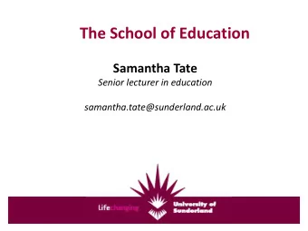 The School of Education  Samantha Tate  Senior lecturer in education