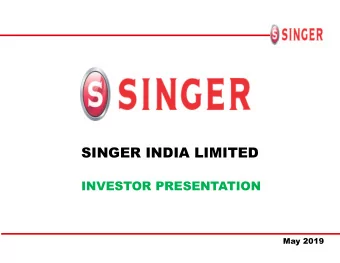 SINGER INDIA LIMITED  INVESTOR PRESENTATION  May 2019  Company Profile  Industry  Distribution of