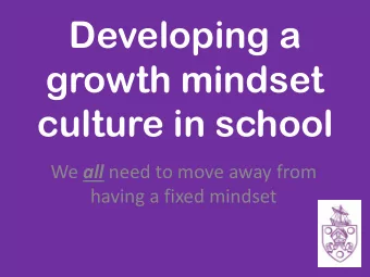 growth mindset  culture in school We all need to move away from  having a fixed mindset  What is