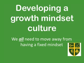 Developing a  growth mindset  culture We all need to move away from  having a fixed mindset  What