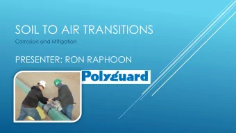 SOIL TO AIR TRANSITIONS  Corrosion and Mitigation  PRESENTER: RON RAPHOON  WHAT WE ARE TALKING
