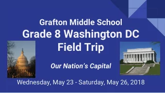 Grade 8 Washington DC  Field Trip  Our Nations Capital  Wednesday, May 23 - Saturday, May 26,