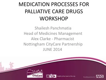 PALLIATIVE CARE DRUGS  WORKSHOP  Shailesh Panchmatia  Head of Medicines Management  Alex Clarke -