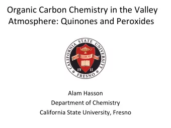 Organic Carbon Chemistry in the Valley Atmosphere: Quinones and Peroxides  Alam  Hasson Department