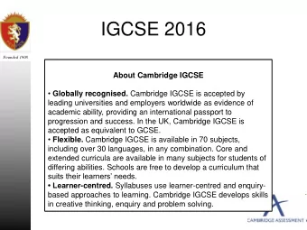 IGCSE 2016  Founded 1908  About Cambridge IGCSE  Globally recognised. Cambridge IGCSE is