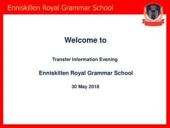 Welcome to  Transfer Information Evening  Enniskillen Royal Grammar School  30 May 2018