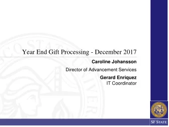 Year End Gift Processing - December 2017  Caroline Johansson  Director of Advancement Services