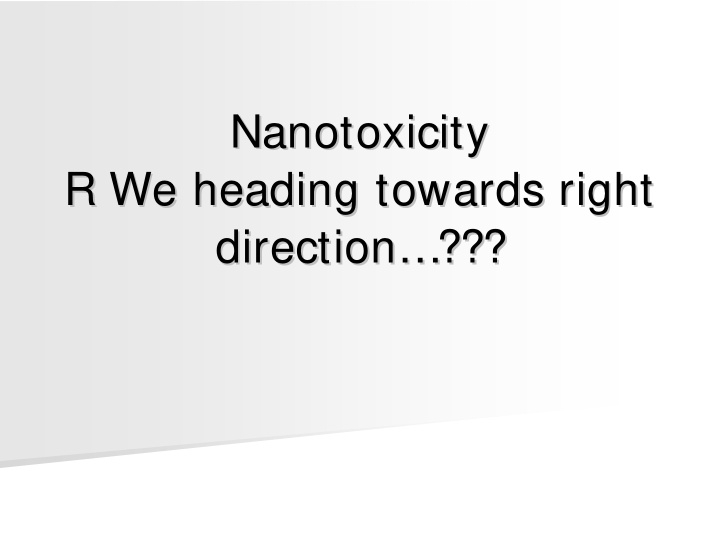 nanotoxicity nanotoxicity r we heading towards right r we