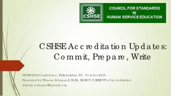 CSHSE  Ac c re dita tio n Upda te s:  Co mmit, Pre pa re , Write  NOHS 2018 Co nfe re nc e , Phila