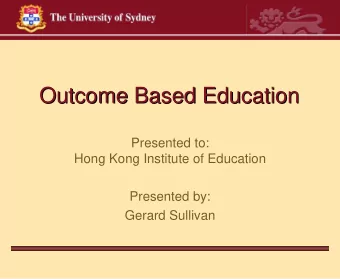Outcome Based Education  Outcome Based Education  Presented to:  Hong Kong Institute of Education