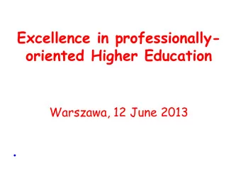 Excellence in professionally-  oriented Higher Education  Warszawa, 12 June 2013  Quo vadis ,