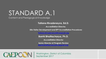 STANDARD A.1  Content and Pedagogical Knowledge  Tatiana Rivadeneyra, Ed.D.  Accreditation