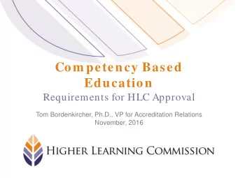Com petency Based  Education  Requirements for HLC Approval  Tom Bordenkircher, Ph.D., VP for