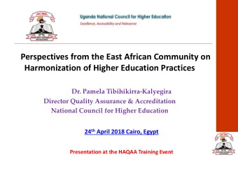 Harmonization of Higher Education Practices  Dr. Pamela Tibihikirra-Kalyegira  Director Quality