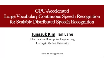 GPU-Accelerated GPU-Accelerated   Large Vocabulary Continuous Speech Recognition Large
