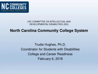North Carolina Community College System  Trudie Hughes, Ph.D.  Coordinator for Students with