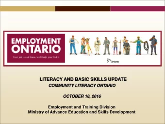 LITERACY AND BASIC SKILLS UPDATE  COMMUNITY LITERACY ONTARIO  OCTOBER 18, 2016  Employment and