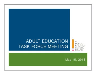 ADULT EDUCATION  TASK FORCE MEETING  May 15, 2018  DC PUBLIC CHARTER SCHOOL BOARD  PAGE 1