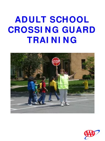ADULT SCHOOL  CROSSI NG GUARD  TRAI NI NG  TRAINING OBJECTIVES  Upon completion of the training