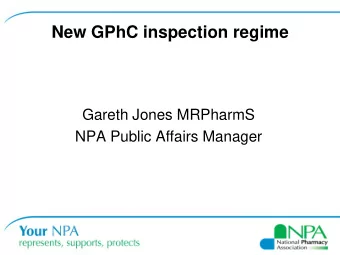 New GPhC inspection regime  Gareth Jones MRPharmS  NPA Public Affairs Manager  GPhC regulation