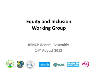Equity and Inclusion  Working Group  RENCP General Assembly 14 th August 2012  The focus of