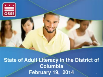 State of Adult Literacy in the District of  Columbia  February 19,  2014  1  Statistics