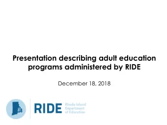Presentation describing adult education  programs administered by RIDE  December 18, 2018  Adult