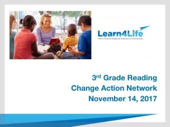 3 rd Grade Reading Change Action Network November 14, 2017 Todays Agenda 1. Provide an Overview