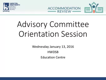Orientation Session  Wednesday January 13, 2016  HWDSB  Education Centre  Welcome and