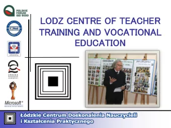 TION  EDUC  UCATI  LO  LODZ  Z CE  CENT  NTRE  E OF  F TE  TEACH  CHER  ER T  TRAINI  NING  NG A