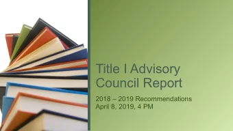 Title I Advisory  Council Report  2018  2019 Recommendations  April 8, 2019, 4 PM  Table of