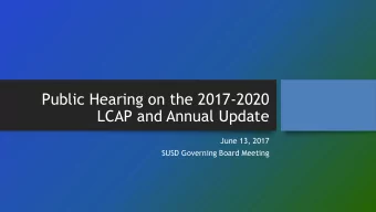 Public Hearing on the 2017-2020  LCAP and Annual Update  June 13, 2017  SUSD Governing Board