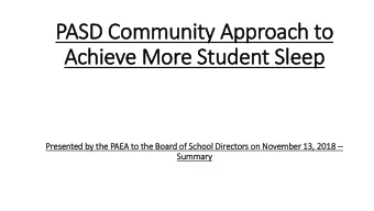 PASD Community Approach to  Achieve More Student Sleep  Presented by  y th  the PAEA to th  the Boa
