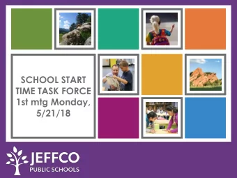 SCHOOL START  TIME TASK FORCE  1st mtg Monday,  5/21/18  WELCOME &amp; INTRODUCTIONS  Why are we