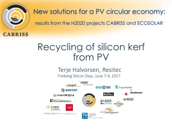 Recycling of silicon kerf  from PV  Terje Halvorsen, Resitec  WP leader:  Freiberg Silicon Days,