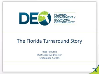 The Florida Turnaround Story  Jesse Panuccio  DEO Executive Director  September 2, 2015  1  2