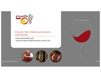 Fining for Wine Stability and Sensory  Improvement  Presented by Mike Faulk  Technical Support