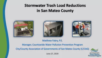 Stormwater Trash Load Reductions  in San Mateo County  Matthew Fabry, P.E.  Manager, Countywide