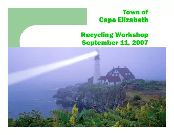 Town of  Cape Elizabeth  Recycling Workshop  September 11, 2007  Workshop Agenda  What Cape