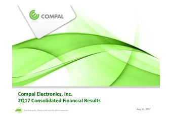 Compal Electronics, Inc.  2Q17 Consolidated Financial Results  Aug 10 , 2017  Save the