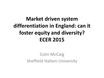 Market driven system  differentiation in England: can it  foster equity and diversity? ECER 2015