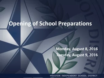 Opening of School Preparations  Monday, August 8, 2016  Tuesday, August 9, 2016  HOUSTON