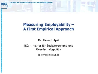 Measuring Employability   A First Empirical Approach  Dr. Helmut Apel  ISG - Institut fr