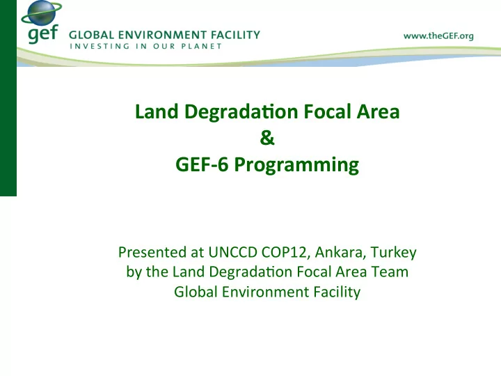 land degrada on focal area gef 6 programming