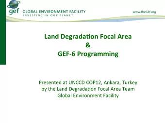 Land  Degrada*on  Focal  Area    &amp;    GEF-6  Programming    Presented