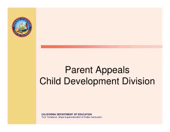 Parent Appeals  Child Development Division  CALIFORNIA DEPARTMENT OF EDUCATION  Tom Torlakson,
